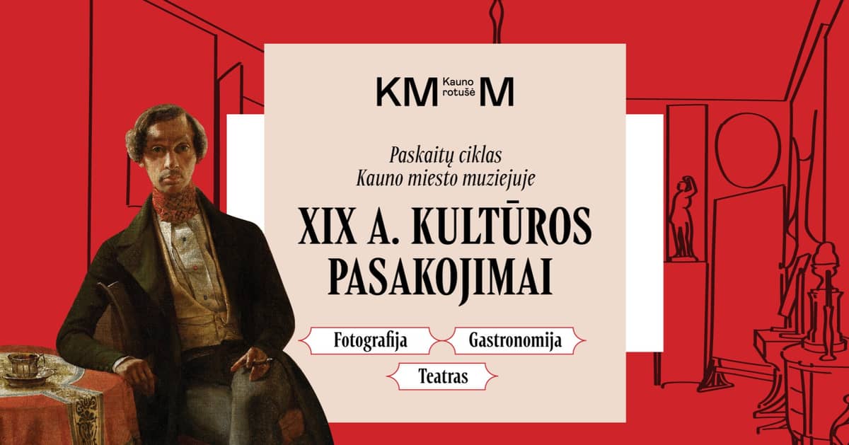 XIX a. KULTŪROS PASAKOJIMAI | paskaitų ciklas Kauno rotušėje