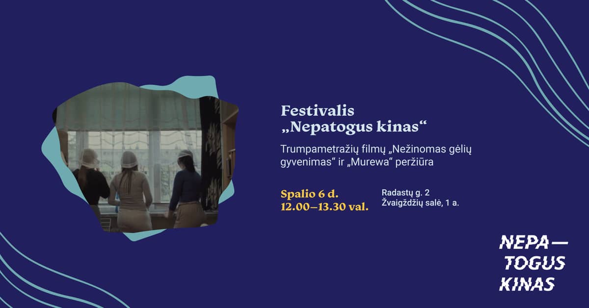 Festivalis „Nepatogus kinas“. Trumpametražių filmų „Paslaptingas gėlių gyvenimas“ ir „Murewa“ peržiūra