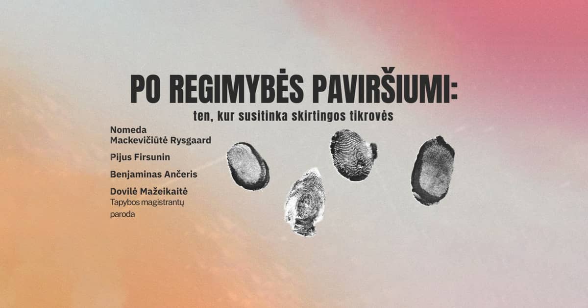 Grupinė paroda | PO REGIMYBĖS PAVIRŠIUMI: ten, kur susitinka skirtingos tikrovės