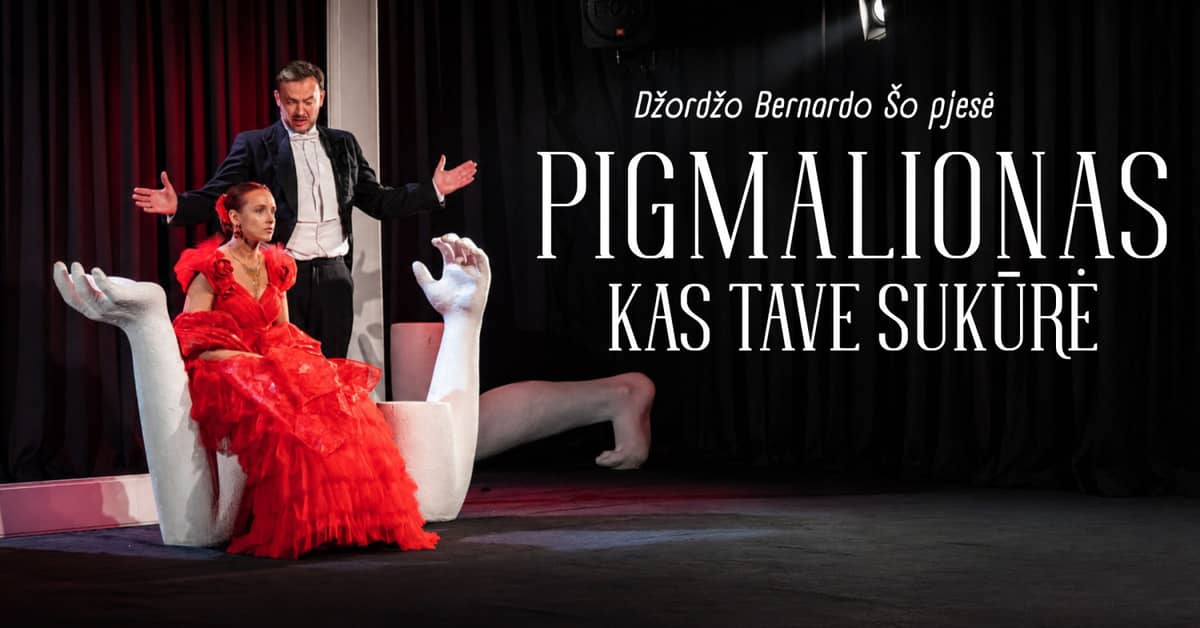 ''Pigmalionas/Kas tave sukūrė''