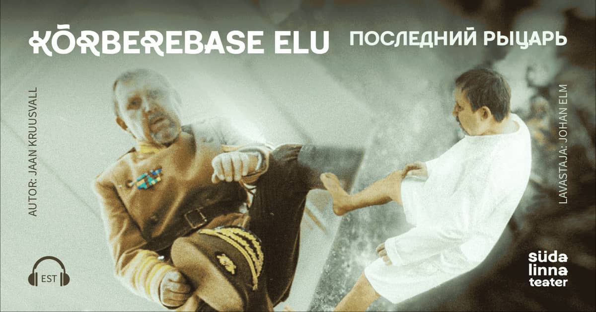 Kõrberebase elu / Последний рыцарь / Südalinna teatras / Premjera