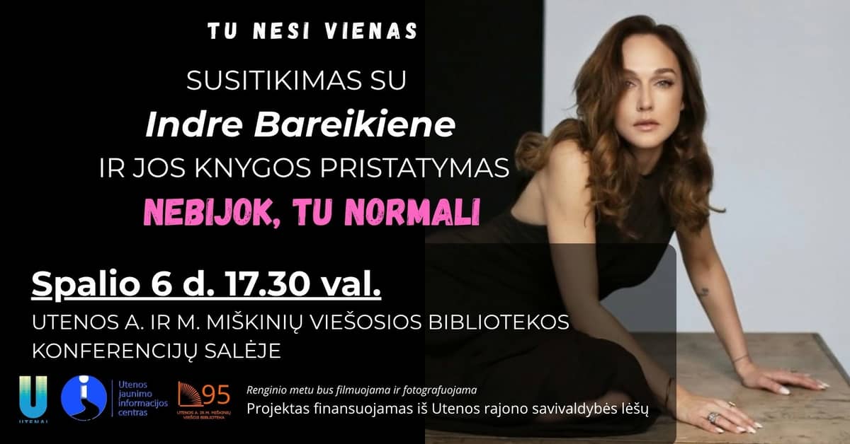 Tu nesi vienas. Susitikimas su Indre Bareikiene ir jos knygos pristatymas „Nebijok, tu normali“