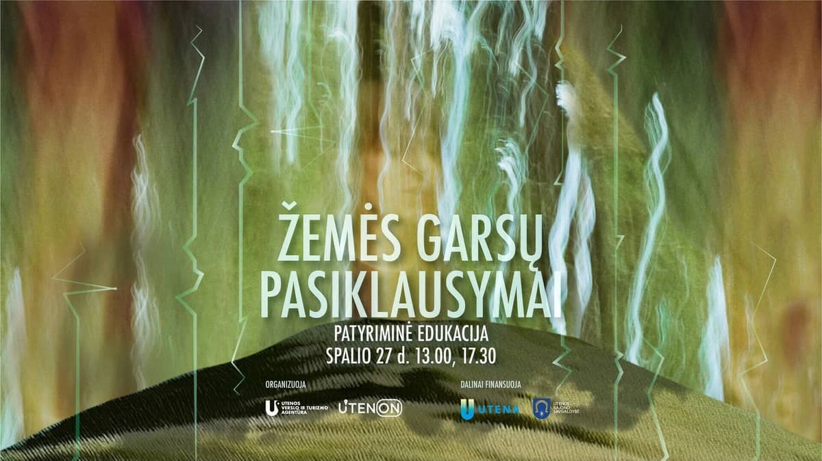 Patyriminė edukacija - ŽEMĖS GARSŲ PASIKLAUSYMAI (13:00 ir 17:30 val.)